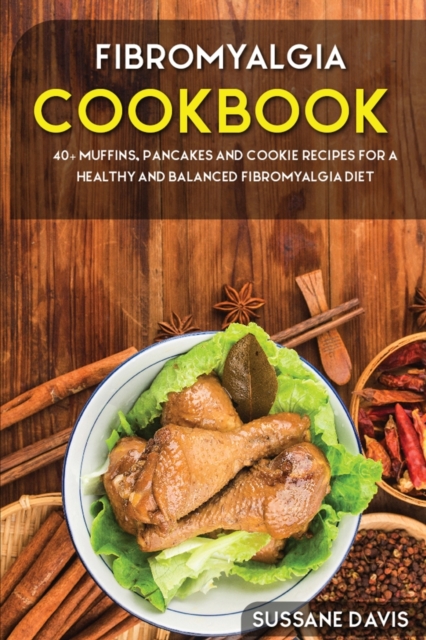 Fibromyalgia Cookbook : 40+ Muffins, Pancakes and Cookie recipes for a healthy and balanced Fibromyalgia diet, Paperback / softback Book