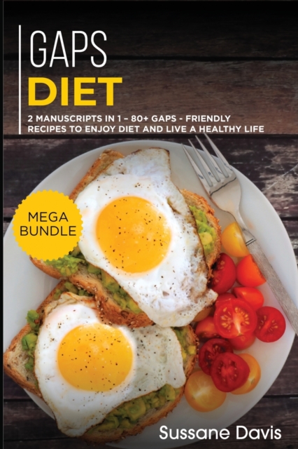 Gaps Diet : MEGA BUNDLE - 2 Manuscripts in 1 - 80+ GAPS - friendly recipes to enjoy diet and live a healthy life, Paperback / softback Book