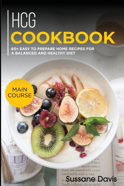 Hcg Cookbook : MAIN COURSE - 60+ Easy to prepare home recipes for a balanced and healthy diet, Paperback / softback Book