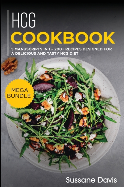 Hcg Cookbook : MEGA BUNDLE - 5 Manuscripts in 1 - 200+ Recipes designed for a delicious and tasty HCG diet, Paperback / softback Book