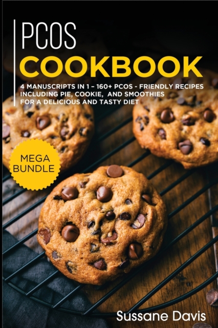 Pcos Cookbook : MEGA BUNDLE - 4 Manuscripts in 1 - 160+ PCOS - friendly recipes including pie, cookie, and smoothies for a delicious and tasty diet, Paperback / softback Book