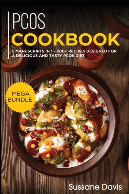 Pcos Cookbook : MEGA BUNDLE - 5 Manuscripts in 1 - 200+ Recipes designed for a delicious and tasty PCOS diet, Paperback / softback Book
