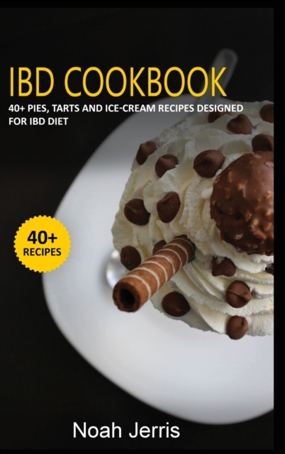 Ibd Cookbook : 40+ Pies, Tarts and Ice-Cream Recipes designed for IBD diet, Hardback Book