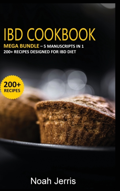Ibd Cookbook : MEGA BUNDLE - 5 Manuscripts in 1 - 200+ Recipes designed for IBD diet, Hardback Book