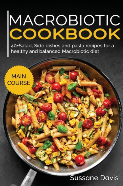 MACROBIOTIC COOKBOOK : 40+Salad, Side dishes and pasta recipes for a healthy and balanced Macrobiotic  diet, Paperback Book