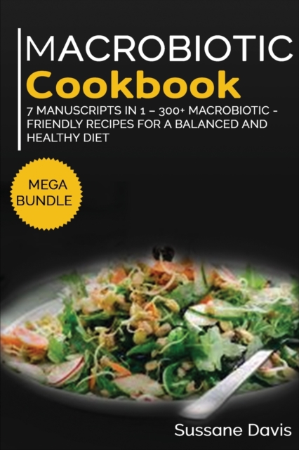 MACROBIOTIC COOKBOOK : MEGA BUNDLE - 7 Manuscripts in 1 - 300+ Macrobiotic - friendly recipes for a  balanced and healthy diet, Paperback Book