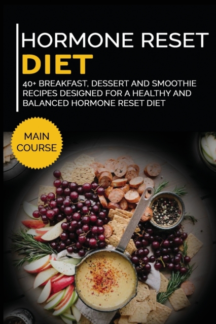Hormone Reset Diet : 40+ Breakfast, dessert and smoothie recipes designed for a healthy and balanced Hormone Reset diet, Paperback / softback Book
