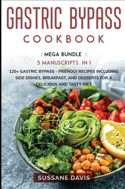 Gastric Bypass Cookbook : MEGA BUNDLE - 3 Manuscripts in 1 - 120+ Gastric Bypass - friendly recipes including Side Dishes, Breakfast, and desserts for a delicious and tasty diet, Paperback / softback Book