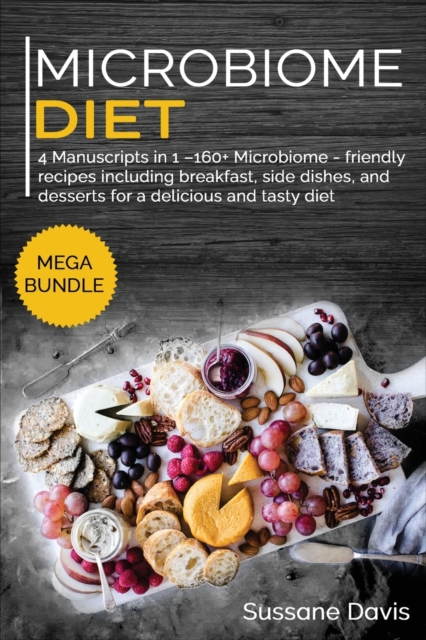 MICROBIOME DIET : MEGA BUNDLE - 4 Manuscripts in 1 -160+ Microbiome - friendly recipes including breakfast, side dishes, and desserts for a delicious and tasty diet, Paperback Book