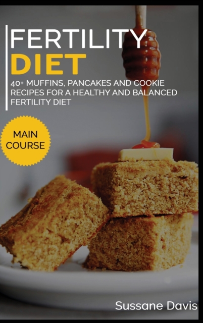 Fertility Cookbook : 40+ Muffins, Pancakes and Cookie recipes for a healthy and balanced Fertility diet, Hardback Book