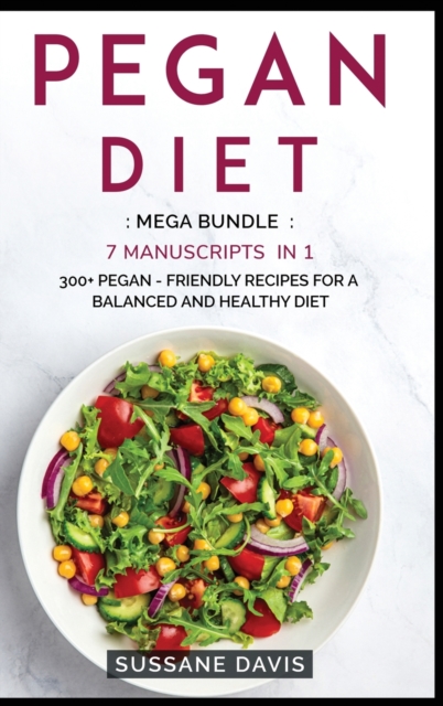 Pegan Diet : MEGA BUNDLE - 7 Manuscripts in 1 - 300+ Pegan - friendly recipes for a balanced and healthy diet, Hardback Book