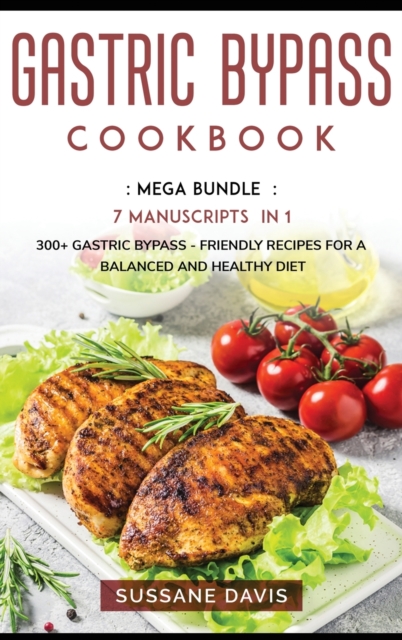 Gastric Bypass Cookbook : MEGA BUNDLE - 7 Manuscripts in 1 - 240+ Gastric Bypass - friendly recipes for a balanced and healthy diet, Hardback Book