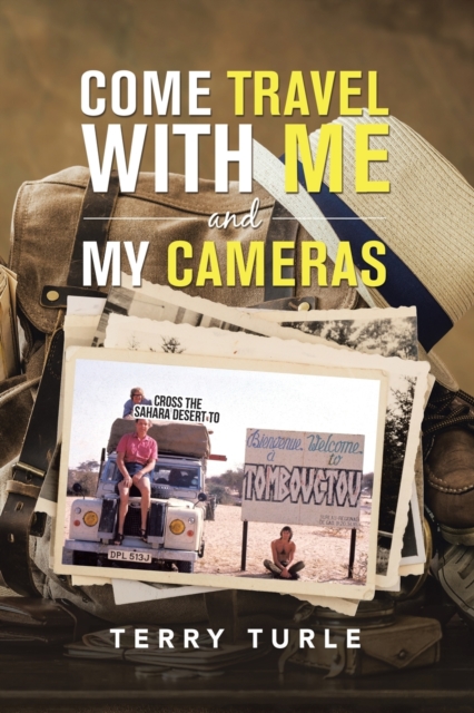 Come Travel with Me and My Cameras : Filming Documentaries and Photography Is My Life, Paperback / softback Book