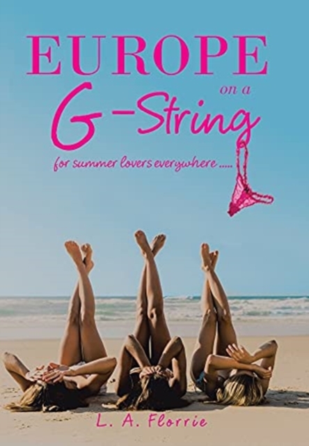 Europe on a G-String : For Summer Lovers Everywhere ....., Hardback Book