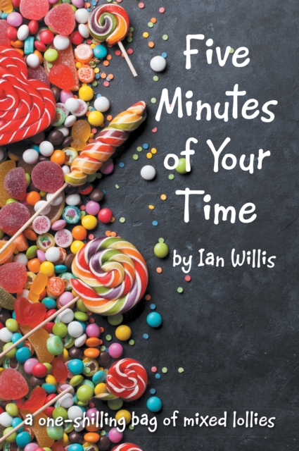 Five Minutes of Your Time : A One-Shilling Bag of Mixed Lollies, EPUB eBook
