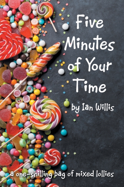 Five Minutes of Your Time : A One-Shilling Bag of Mixed Lollies, Paperback / softback Book