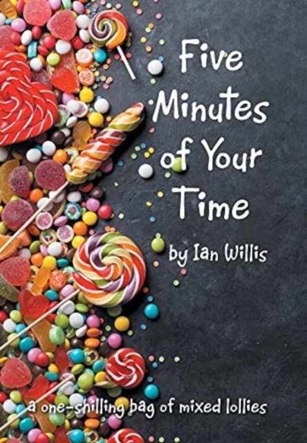 Five Minutes of Your Time : A One-Shilling Bag of Mixed Lollies, Hardback Book