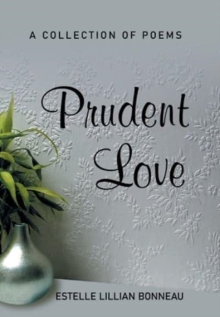 Prudent Love : A Collection of Poems, Hardback Book