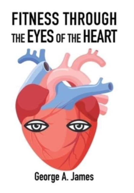 Fitness : Through the Eyes of the Heart, Hardback Book