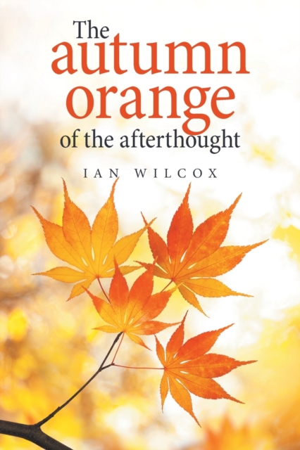 The Autumn Orange of the Afterthought, Paperback / softback Book