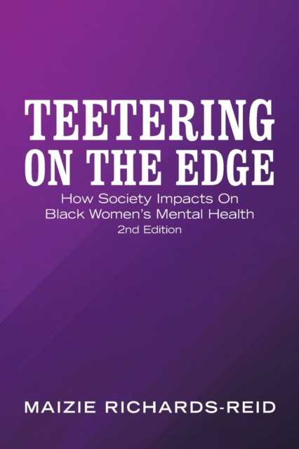 Teetering on the Edge : How Society Impacts on Black Women's Mental Health 2Nd Edition, Paperback / softback Book