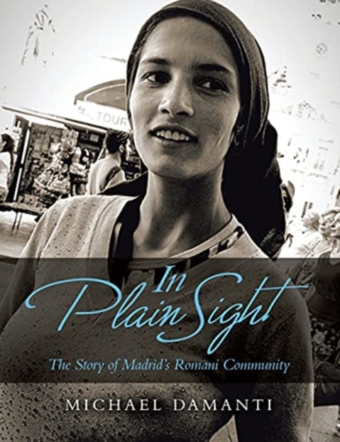 In Plain Sight : The Story of Madrid's Romani Community, Paperback / softback Book