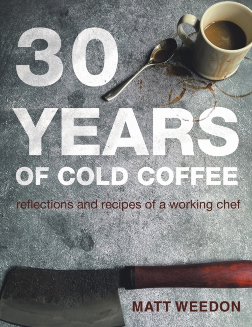 30 Years of Cold Coffee : Reflections and Recipes of a Working Chef, Paperback / softback Book