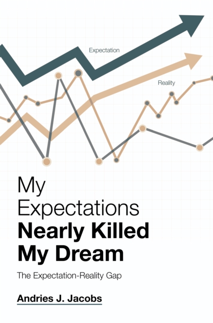 My Expectations Nearly Killed My Dream : The Expectation-Reality Gap, EPUB eBook
