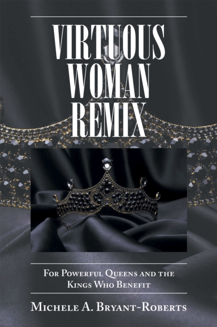 Virtuous Woman Remix : For Powerful Queens and the Kings Who Benefit, EPUB eBook