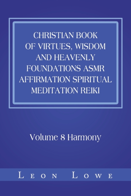 Christian Book of Virtues, Wisdom and Heavenly Foundations Asmr Affirmation Spiritual Meditation Reiki : Volume 8 Harmony, Paperback / softback Book