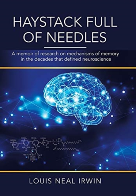Haystack Full of Needles : A Memoir of Research on Mechanisms of Memory in the Decades That Defined Neuroscience, Hardback Book