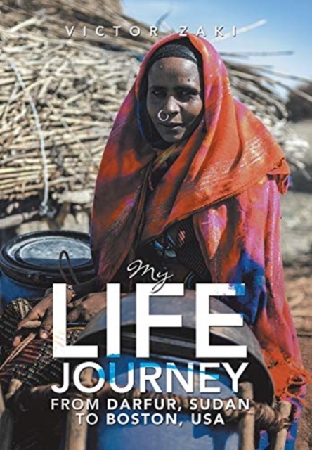 My Life Journey from Darfur, Sudan to Boston, Usa, Hardback Book