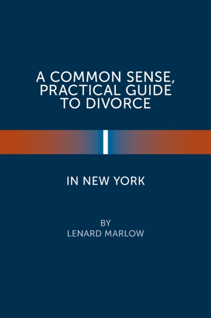 A Common Sense, Practical Guide to Divorce in New York, Paperback / softback Book