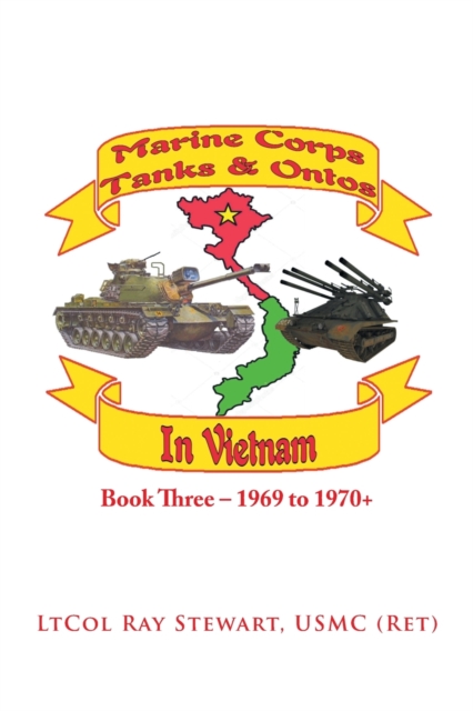 Marine Corps Tanks and Ontos in Vietnam : Book Three - 1969 to 1970+, Paperback / softback Book