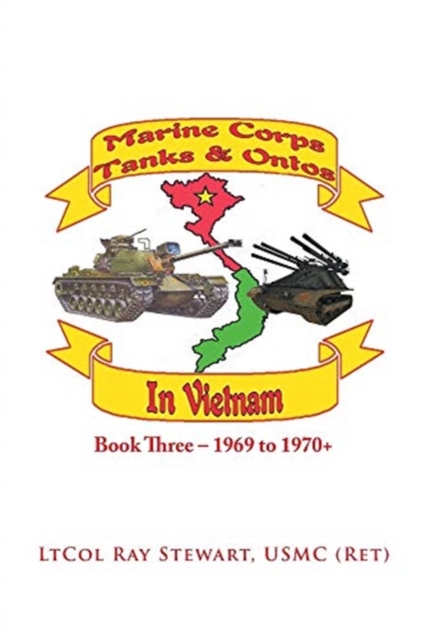 Marine Corps Tanks and Ontos in Vietnam : Book Three - 1969 to 1970+, Hardback Book