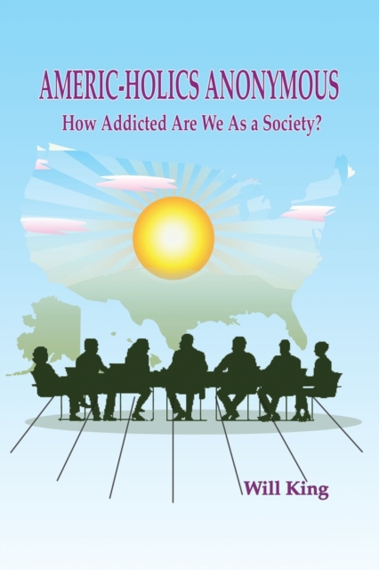 Americ-Holics Anonymous : How Addicted Are We as a Society?, Paperback / softback Book