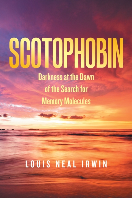 Scotophobin : Darkness at the Dawn of the Search for Memory Molecules, EPUB eBook