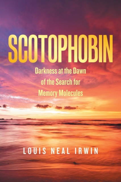 Scotophobin : Darkness at the Dawn of the Search for Memory Molecules, Paperback / softback Book
