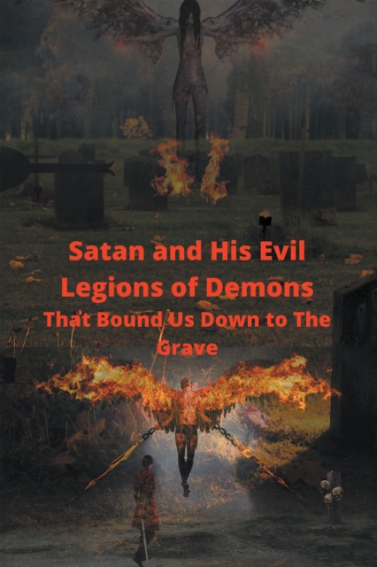Satan and His Evil Legions of Demons That Bound Us Down to the Grave, EPUB eBook