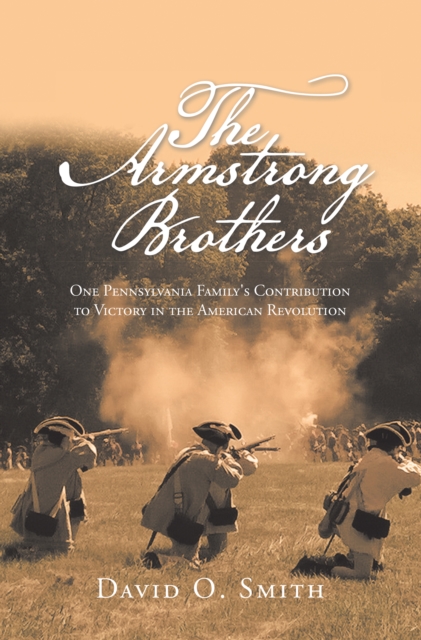 The Armstrong Brothers : One Pennsylvania Family's Contribution to Victory in the American Revolution, EPUB eBook