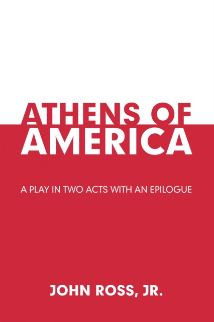 Athens of America : A Play in Two Acts with an Epilogue, EPUB eBook