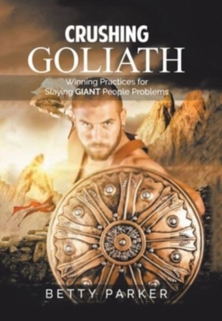 Crushing Goliath : Winning Practices for Slaying Giant People Problems, Hardback Book