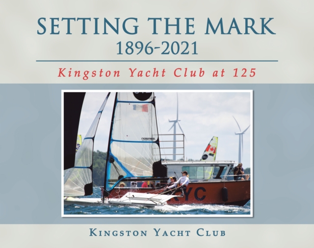 Setting the Mark 1896-2021 : Kingston Yacht Club at 125, EPUB eBook