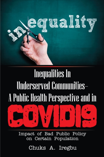 Inequalities in Underserved Communities- a Public Health Perspective and in Covid19 : Impact of Bad Public Policy on Certain Population, EPUB eBook