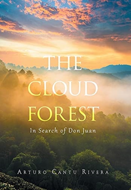 The Cloud Forest : In Search of Don Juan, Hardback Book
