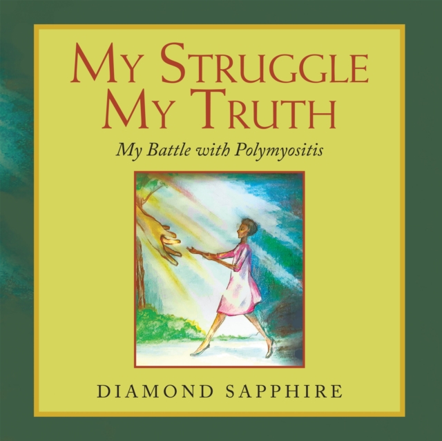 My Struggle My Truth : My Battle with Polymyositis, EPUB eBook