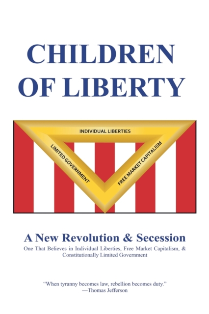 Children of Liberty : Revolution, Secession and a New Nation, Paperback / softback Book