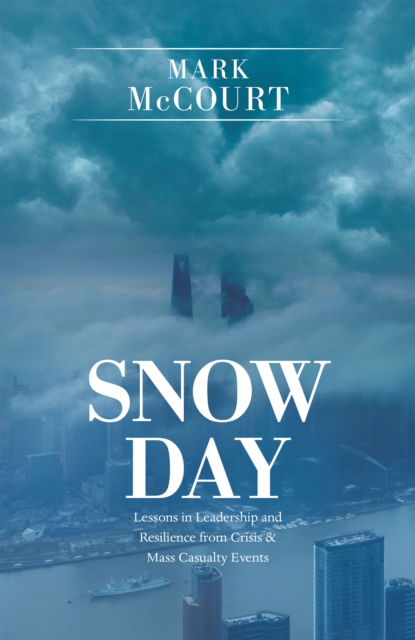 Snow Day : Lessons in Leadership and Resilience from Crisis & Mass Casualty Events, EPUB eBook