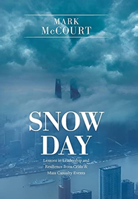 Snow Day : Lessons in Leadership and Resilience from Crisis & Mass Casualty Events, Hardback Book