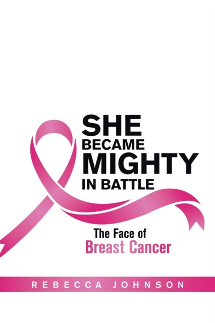 She Became Mighty in Battle : The Face of Breast Cancer, Paperback / softback Book